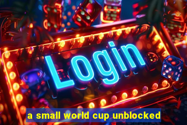 a small world cup unblocked